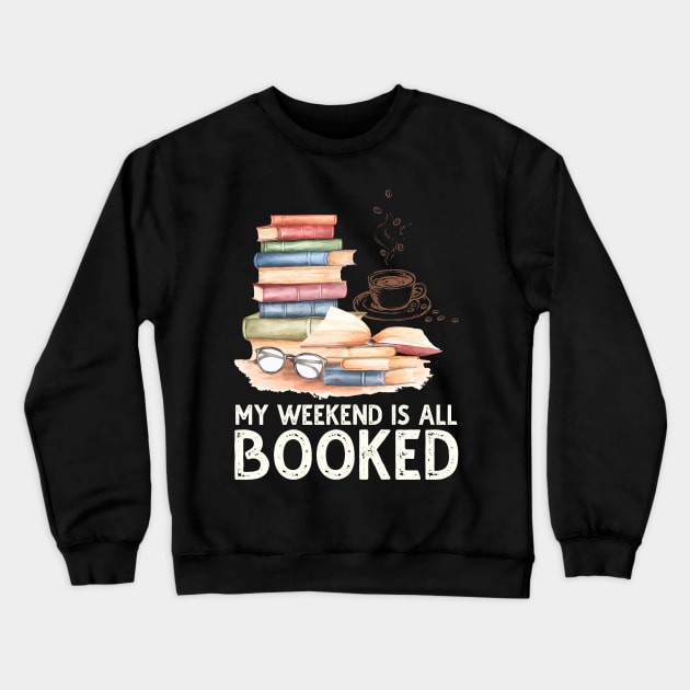 My Weekend Is All Booked Crewneck Sweatshirt by DragonTees